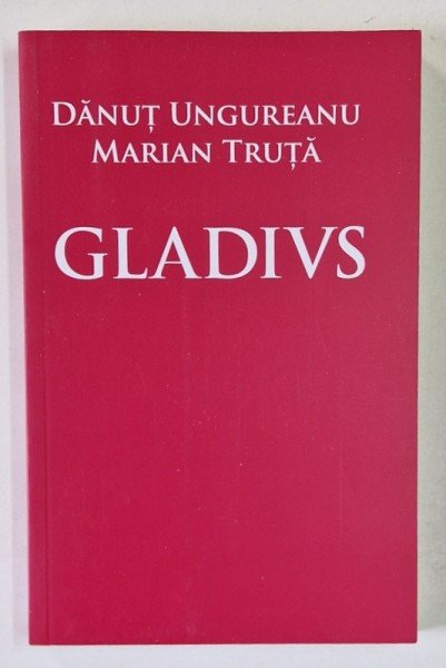 GLADIUS , CRIMA LA COLOSSEUM de DANUT UNGUREANU si MARIAN TRUTA , 2023