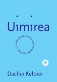 Uimirea. O noua stiinta, care iti poate transforma viata/Dacher Keltner