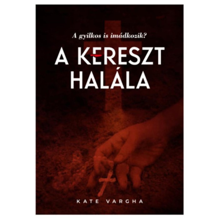 A kereszt hal&aacute;la - dedik&aacute;lt - Kate Vargha