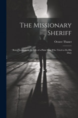 The Missionary Sheriff: Being Incidents in the Life of a Plain Man who Tried to do His Duty foto