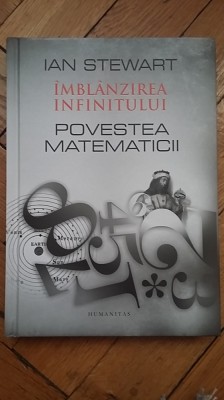 Ian Stewart - Imblanzirea infinitului. Povestea matematicii istoria matematica foto