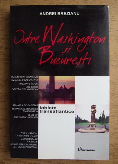 Andrei Brezianu - Intre Washington si Bucuresti. Tablete transatlantice