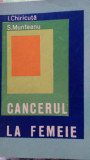 Cancerul la femei I.Chiricuta,S.Munteanu 1970
