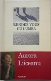 Rendez-vous cu lumea &ndash; Aurora Liiceanu, carte anticariat, stare buna, sublinieri creion