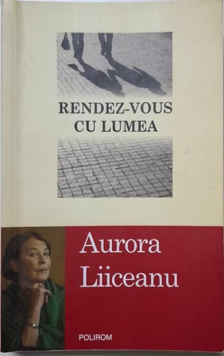Rendez-vous cu lumea &ndash; Aurora Liiceanu (cateva sublinieri in creion)