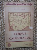 TIMPUL SI CALENDARUL - I. F. Polak - Editura &quot;Cartea Rusa&quot;, 1949, 61 p., Polirom