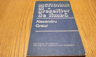 DICTIONAR AL GRESELILOR DE LIMBA - Al. Graur - Editura Academiei, 1982, 79 p. foto
