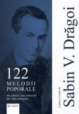 Cumpara ieftin 122 melodii poporale din judetul Caras, indeosebi din Valea Almajului/Sabin V. Dragoi