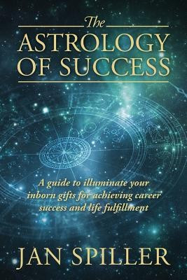 The Astrology of Success: A Guide to Illuminate Your Inborn Gifts for Achieving Career Success and Life Fulfillment foto