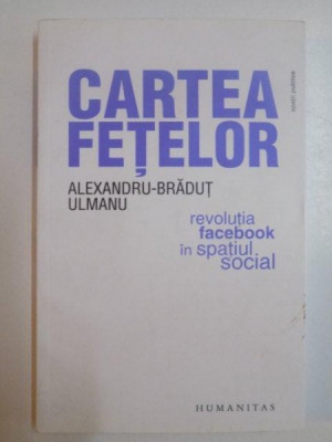 CARTEA FETELOR , REVOLUTIA FACEBOOK IN SPATIUL SOCIAL de ALEXANDRU - BRADUT ULMANU , foto