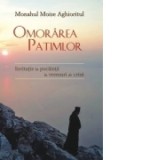 Omorarea patimilor. Invitatie la pocainta in vremuri de criza - Monah Moise Aghioritul, Siluana Petre