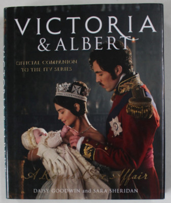 VICTORIA and ALBERT , A ROYAL LOVE AFFAIR by DAISY GOODWIN and SARA SHERIDAN , OFICIAL COMPANION THE ITV SERIES , 2017 foto