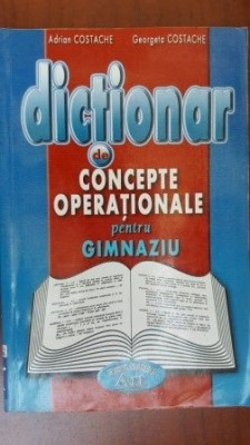 Dictionar concepte operationale pentru gimnaziu-Adrian Costache, Georgeta Costache foto