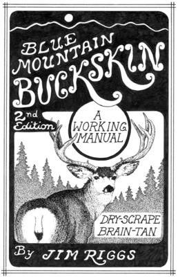 Blue Mountain Buckskin: A Working Manual for Dry-Scrape Brain-Tan foto