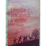 EDUCATIA PRIN MUNCA A ELEVILOR. SCHITE PEDAGOGICE-MIHAI RADULESCU-121042