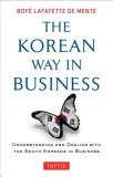 The Korean Way in Business: Understanding and Dealing with the South Koreans in Business