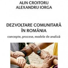 Dezvoltare comunitara in Romania - Alin Croitoru, Alexandru Iorga