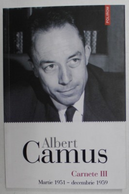 CARNETE III , MARTIE 1951 - DECEMBRIE 1959 de ALBERT CAMUS , 2024 foto