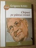 CHIPURI PE PANZA VREMII (CU DEDICATIE CATRE DAN HATMANU)-GRIGORE ILISEI, 2007