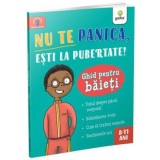 Nu te panica esti la pubertate. Ghid pentru baieti - Gama