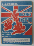 I AM LEARNING ENGLISH - CURS PRACTIC DE LIMBA ENGLEZA de J. - A. CANDREA , 1937