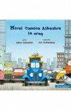 Micul Camion Albastru la oras - Alice Schertle, Jill McElmurry