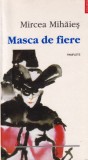 Mircea Mihaies - Masca de fiere