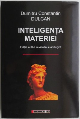 Inteligenta materiei &amp;ndash; Dumitru Constantin Dulcan foto