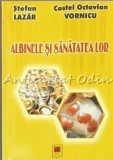 Albinele si Sanatatea Lor - Stefan Lazar, Costel Vornicu - Tratamente Naturiste, Apiterapie, Medicina alternativa, Editura Alfa, 2009