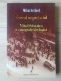 Mihai Iovănel - Evreul improbabil. Mihail Sebastian - o monografie ideologică