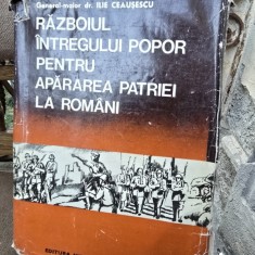 Razboiul intregului popor pentru apararea patriei la Romani. Din cele mai vechi timpuri pana in zilele noastre - Ilie Ceausescu
