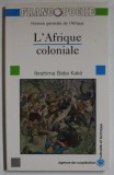 HISTOIRE GENERALE DE L &#039;AFRIQUE : L &#039;AFRIQUE COLONIALE par IBRAHIMA BABA KAKE , 1990
