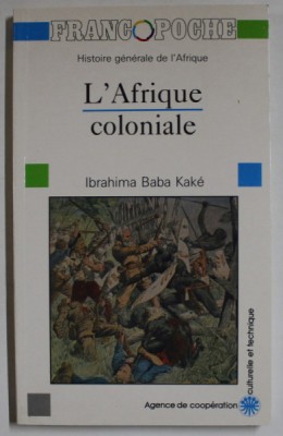 HISTOIRE GENERALE DE L &amp;#039;AFRIQUE : L &amp;#039;AFRIQUE COLONIALE par IBRAHIMA BABA KAKE , 1990 foto