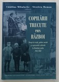 COPILARII TRECUTE PRIN RAZBOI , editori CATALINA MIHALACHE si NICOLETA ROMAN , POVESTI DE VIATA ...ROMANIA ANILOR 1913 -1923 , APARUTA 2020