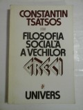 FILOSOFIA SOCIALA A VECHILOR GRECI - CONSTANTIN TSATSOS