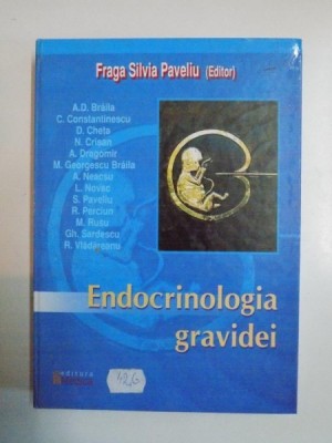ENDOCRINOLOGIA GRAVIDEI de A.D. BRAILA C. CONSTANTINESCU , D. CHETA .. , BUCURESTI 2003 foto