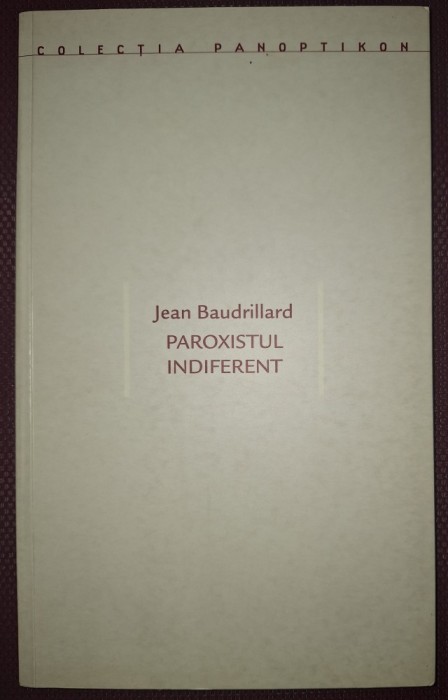 JEAN BAUDRILLARD - PAROXISTUL INDIFERENT