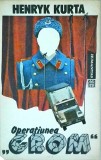 Operatiunea Crom - Henryk Kurta, Humanitas, Carte Istorie, 1991, Romana, Aventuri Agent Secret