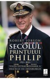 Secolul Printului Philip 1921-2021 - Robert Jobson