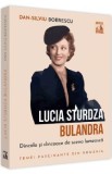 Lucia Sturdza Bulandra. Dincolo si dincoace de scena lumeasca - Dan-Silviu Boerescu