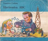 Carti Tehnica - Electronica ABC - Dumitru Codaus - 1987 - Brosata - 46 pagini - 16x24 cm - Editura Ion Creanga