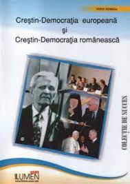Creștin-democrația europeanș și creștin-democrația rom&amp;acirc;nească - Victor IONESCU foto