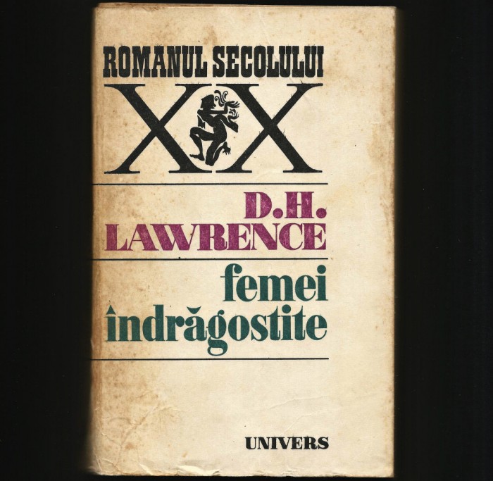 FEMEI &Icirc;NDRĂGOSTITE - D. H. LAWRENCE - ROMANUL SECOLULUI XX