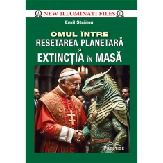 Omul Intre Resetarea Planetara Si Extinctia In Masa - Emil Strainu