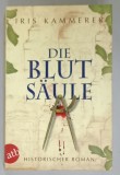 DIE BLUT SAULE , HSITORISCHER ROMAN von IRIS KAMMERER , TEXT IN LIMBA GERMANA , 2011 , PREZINTA MICI PETE SI URME DE UZURA