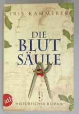 DIE BLUT SAULE , HSITORISCHER ROMAN von IRIS KAMMERER , TEXT IN LIMBA GERMANA , 2011 , PREZINTA MICI PETE SI URME DE UZURA