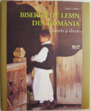 Biserici din lemn din Romania. Istorie si d&eacute;cor &ndash; Ioan Godea