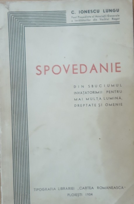 C.Ionescu Lungu - Spovedanie Din Sbuciumul Invatatorimii Pentru Mai Multa Lumina Dreptate Si Omenie - Ploiesti - 1934