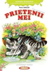 Prietenii mei. Animale domestice si alte animale care traiesc pe langa casa omului/Petru Ghetoi