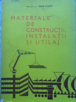 MATERIALE DE CONSTRUCTII, INSTALATII SI UTILAJ-IGOR IVANOV foto